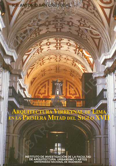 Libro de Historia: Arquitectura virreinal de Lima en la Primera Mitad del Siglo XVII. tomo 3 - Antonio San Cristóbal 